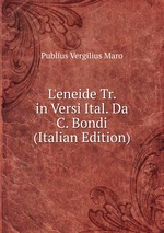 L`eneide Tr. in Versi Ital. Da C. Bondi (Italian Edition)