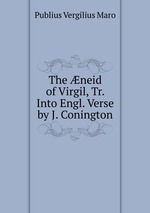 The neid of Virgil, Tr. Into Engl. Verse by J. Conington
