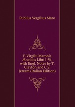 P. Virgilii Maronis neidos Libri I-Vi, with Engl. Notes by T. Clayton and C.S. Jerram (Italian Edition)