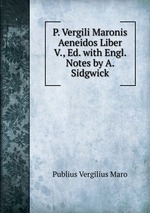 P. Vergili Maronis Aeneidos Liber V., Ed. with Engl. Notes by A. Sidgwick