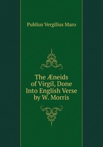 The neids of Virgil, Done Into English Verse by W. Morris