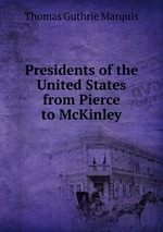 Presidents of the United States from Pierce to McKinley
