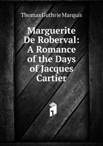 Marguerite De Roberval: A Romance of the Days of Jacques Cartier