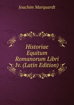 Historiae Equitum Romanorum Libri Iv. (Latin Edition)