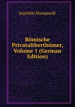 Rmische Privataltherthmer, Volume 1 (German Edition)