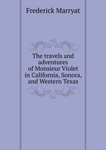 The travels and adventures of Monsieur Violet in California, Sonora, and Western Texas