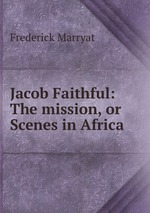 Jacob Faithful: The mission, or Scenes in Africa