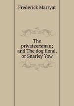 The privateersman; and The dog fiend, or Snarley Yow