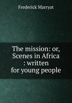 The mission: or, Scenes in Africa : written for young people