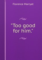"Too good for him."