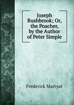 Joseph Rushbrook; Or, the Poacher, by the Author of Peter Simple