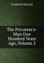 The Privateer`s-Man One Hundred Years Ago, Volume 2