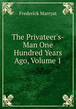 The Privateer`s-Man One Hundred Years Ago, Volume 1