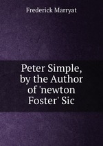 Peter Simple, by the Author of `newton Foster` Sic