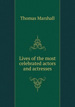 Lives of the most celebrated actors and actresses
