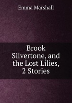 Brook Silvertone, and the Lost Lilies, 2 Stories