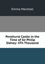 Penshurst Castle in the Time of Sir Philip Sidney: 4Th Thousand