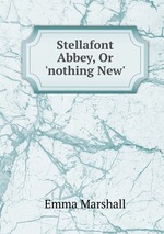 Stellafont Abbey, Or `nothing New`