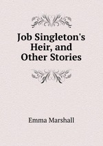 Job Singleton`s Heir, and Other Stories
