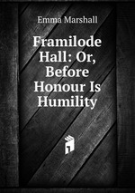 Framilode Hall: Or, Before Honour Is Humility