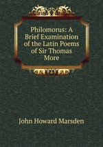 Philomorus: A Brief Examination of the Latin Poems of Sir Thomas More