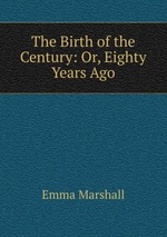 The Birth of the Century: Or, Eighty Years Ago