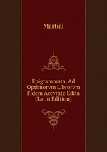 Epigrammata, Ad Optimorvm Librorvm Fidem Accvrate Edita (Latin Edition)