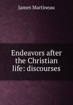 Endeavors after the Christian life: discourses