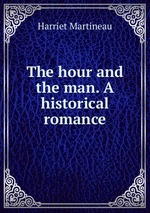 The hour and the man. A historical romance