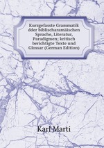 Kurzgefasste Grammatik dder biblischaramischen Sprache, Literatur, Paradigmen; kritisch berichtigte Texte und Glossar (German Edition)