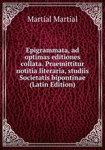 Epigrammata, ad optimas editiones collata. Praemittitur notitia literaria, studiis Societatis bipontinae (Latin Edition)