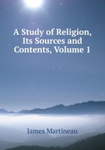 A Study of Religion, Its Sources and Contents, Volume 1