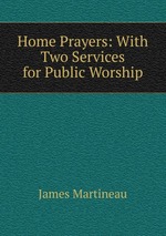 Home Prayers: With Two Services for Public Worship