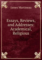 Essays, Reviews, and Addresses: Academical, Religious