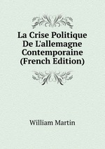 La Crise Politique De L`allemagne Contemporaine (French Edition)