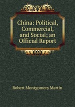 China: Political, Commercial, and Social; an Official Report