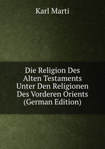 Die Religion Des Alten Testaments Unter Den Religionen Des Vorderen Orients (German Edition)