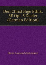 Den Christelige Ethik. 3E Opl. 3 Deeler (German Edition)