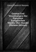 Gesetze Und Verordnungen Der Einzelnen Europischen Mchte ber Handel (German Edition)