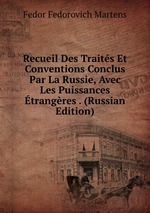 Recueil Des Traits Et Conventions Conclus Par La Russie, Avec Les Puissances trangres . (Russian Edition)