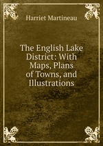 The English Lake District: With Maps, Plans of Towns, and Illustrations