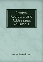 Essays, Reviews, and Addresses, Volume 1