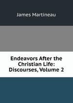 Endeavors After the Christian Life: Discourses, Volume 2