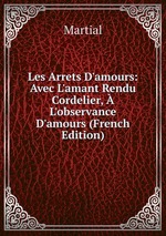 Les Arrets D`amours: Avec L`amant Rendu Cordelier,  L`observance D`amours (French Edition)