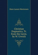 Christian Dogmatics, Tr. from the Germ. by W. Urwick