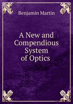 A New and Compendious System of Optics