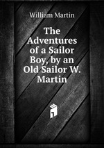 The Adventures of a Sailor Boy, by an Old Sailor W. Martin