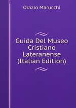 Guida Del Museo Cristiano Lateranense (Italian Edition)