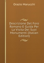 Descrizione Del Foro Romano E Guida Per La Visita Dei Suoi Monumenti (Italian Edition)