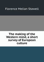 The making of the Western mind, a short survey of European culture